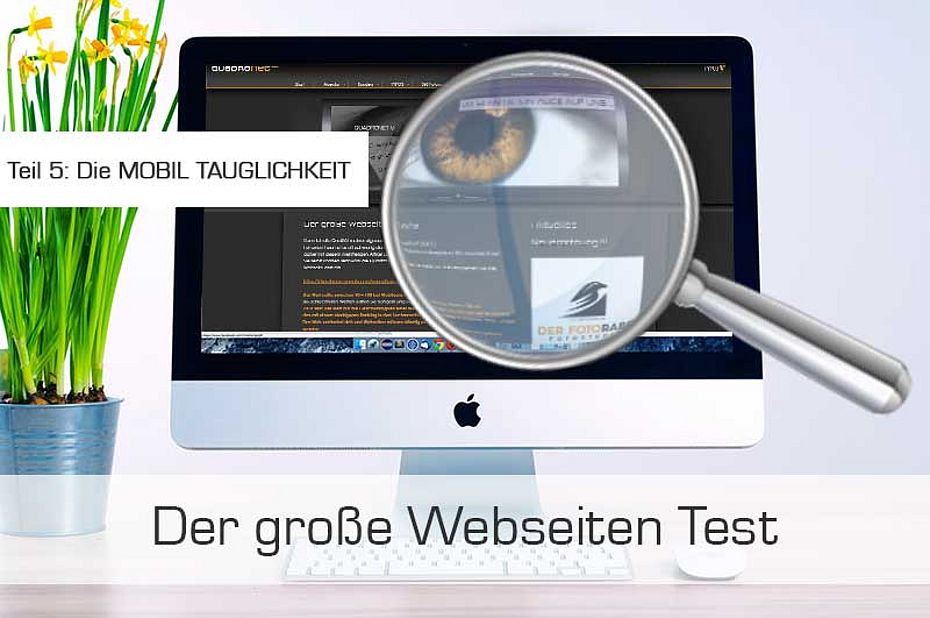 Der große Webseitentest Teil 5 - IST IHRE WEBSEITE FÜR MOBILE ANZEIGEGERÄTE GEEIGNET? Der große Webseitentest Teil 5 - IST IHRE WEBSEITE FÜR MOBILE ANZEIGEGERÄTE GEEIGNET?